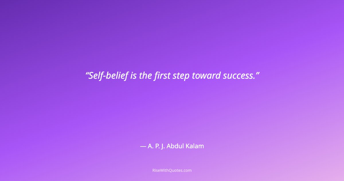 Self-belief is the first step toward success.