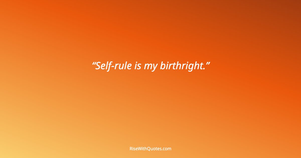 Self-rule is my birthright.
