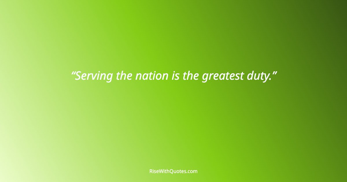 Serving the nation is the greatest duty.