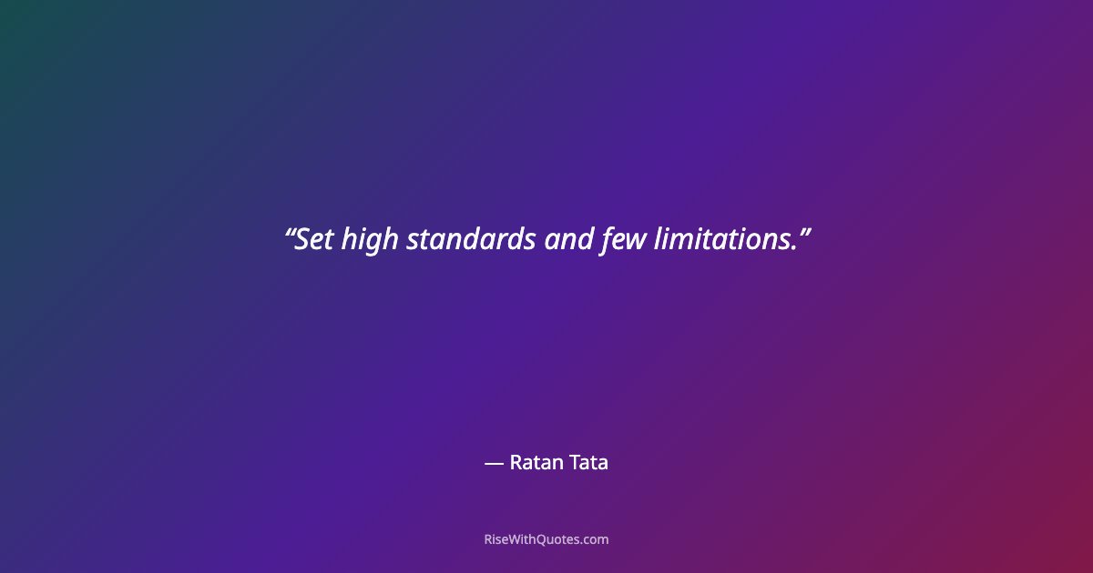 Set high standards and few limitations.