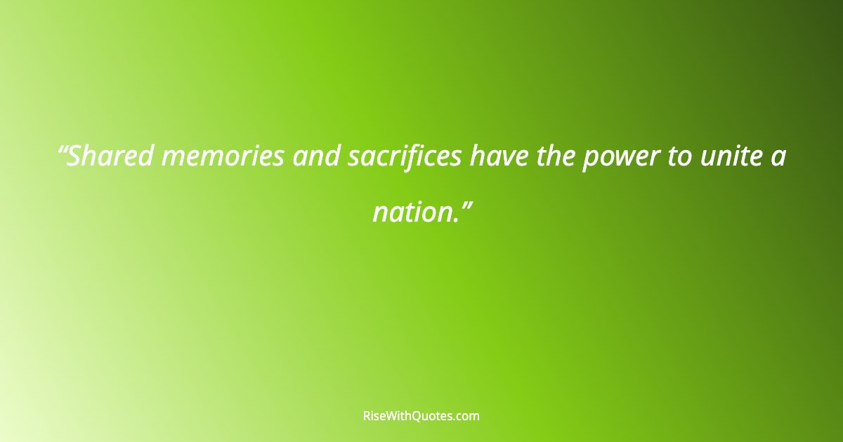 Shared memories and sacrifices have the power to unite a nation.