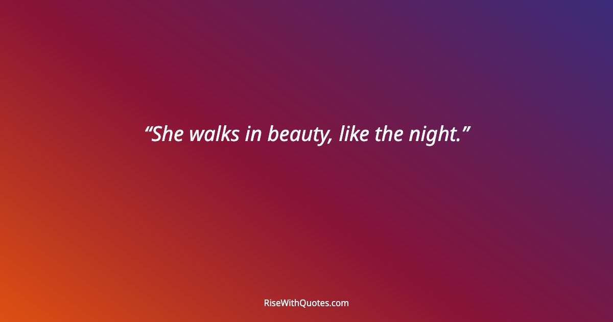 She walks in beauty, like the night.