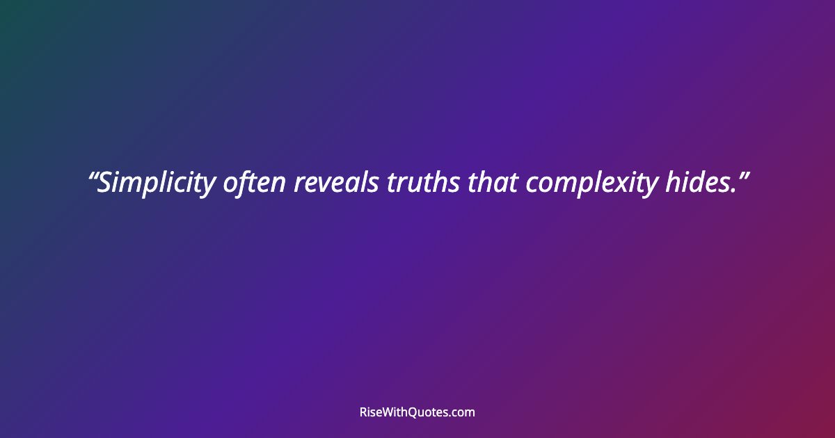 Simplicity often reveals truths that complexity hides.