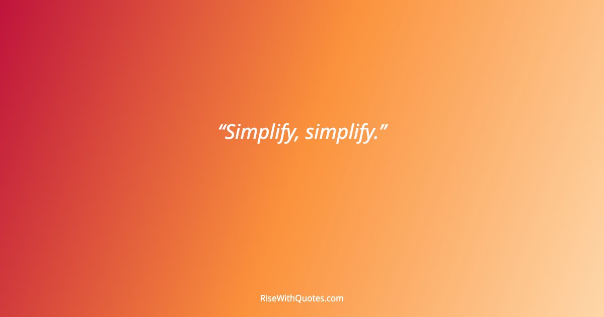 Simplify, simplify.