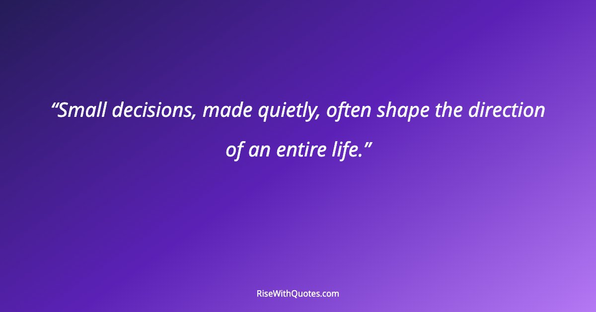 Small decisions, made quietly, often shape the direction of an entire life.