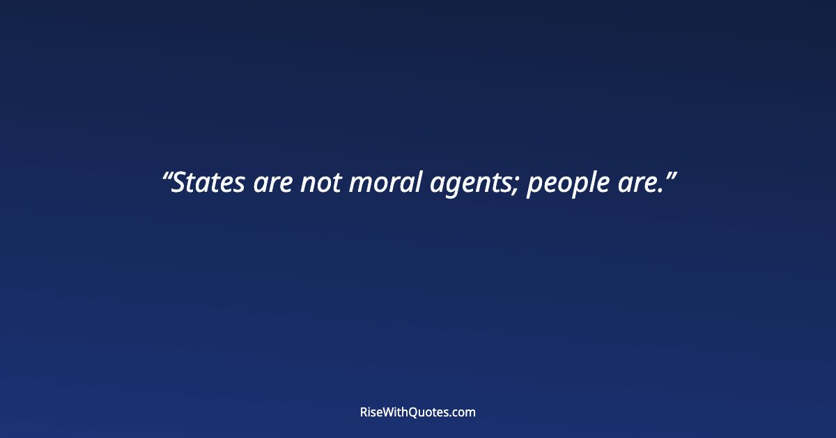 States are not moral agents; people are.