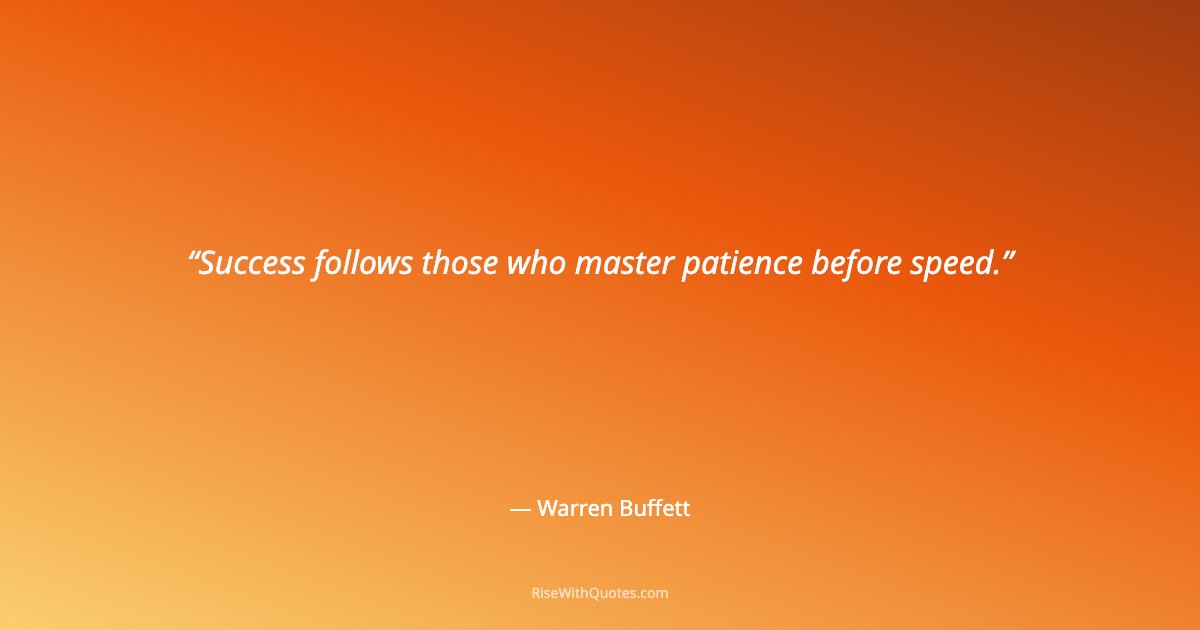 Success follows those who master patience before speed.