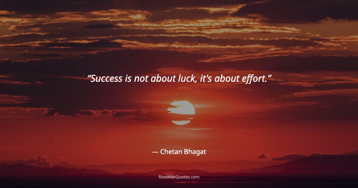 Success is not about luck, it's about effort.