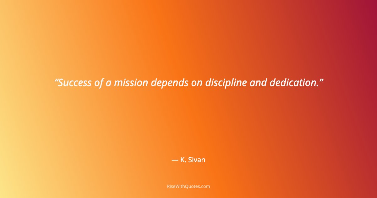 Success of a mission depends on discipline and dedication.