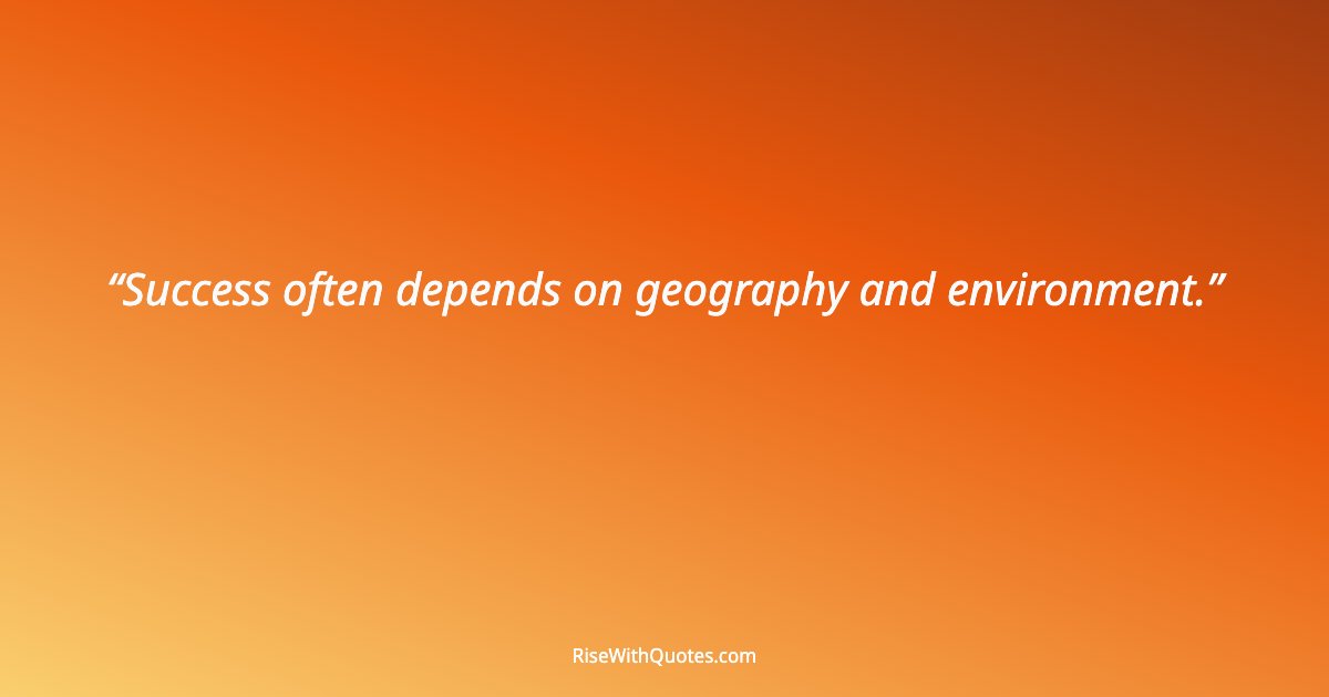 Success often depends on geography and environment.