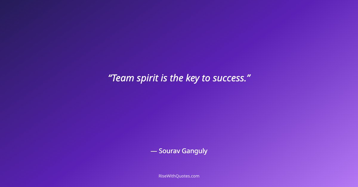 Team spirit is the key to success.
