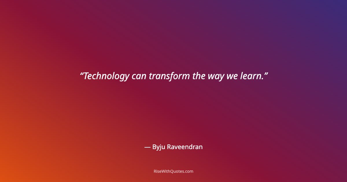 Technology can transform the way we learn.