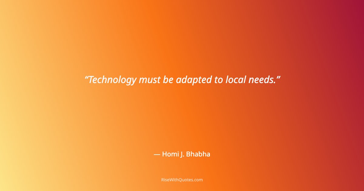 Technology must be adapted to local needs.