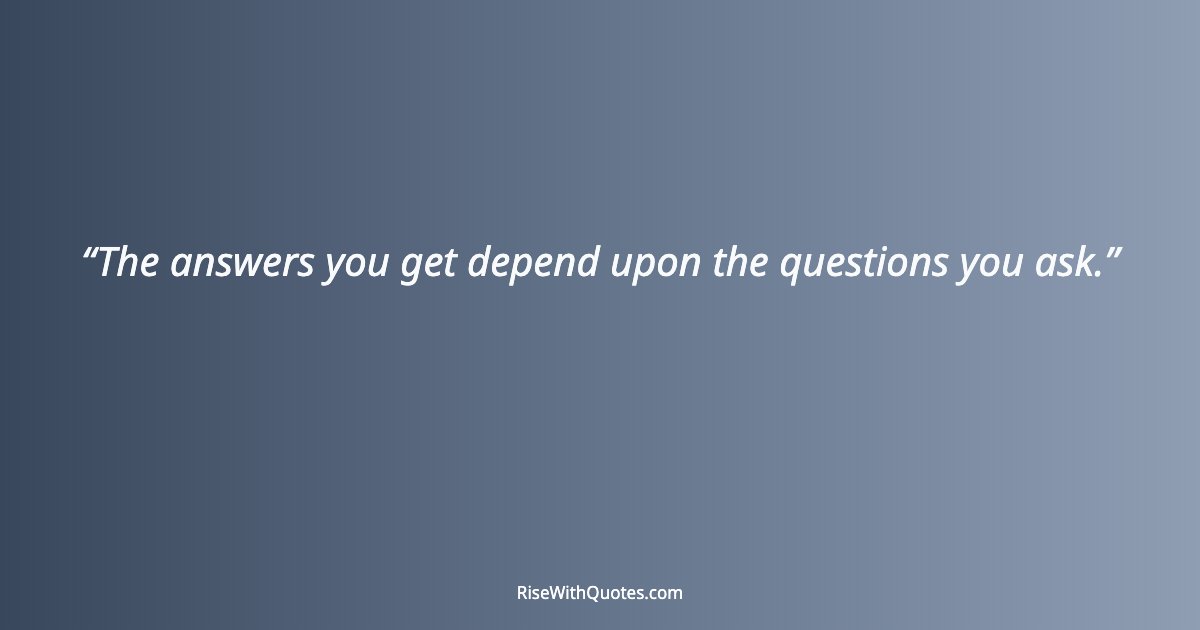 The answers you get depend upon the questions you ask.