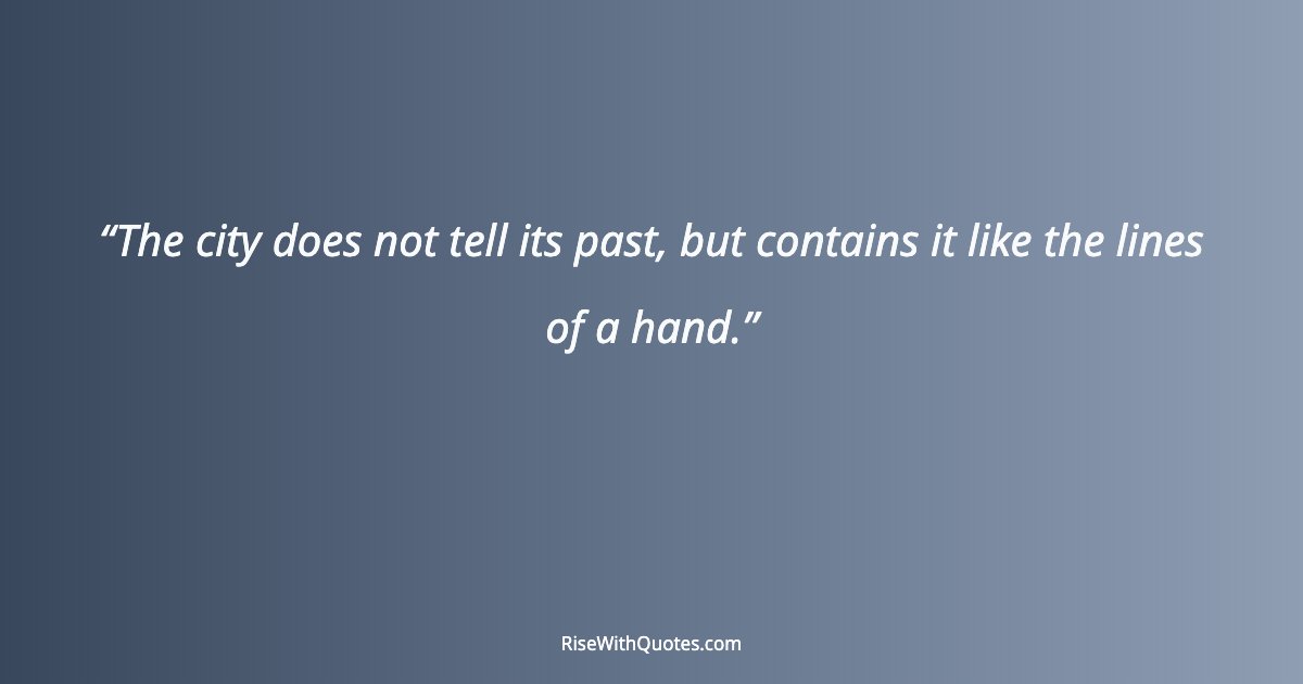 The city does not tell its past, but contains it like the lines of a hand.