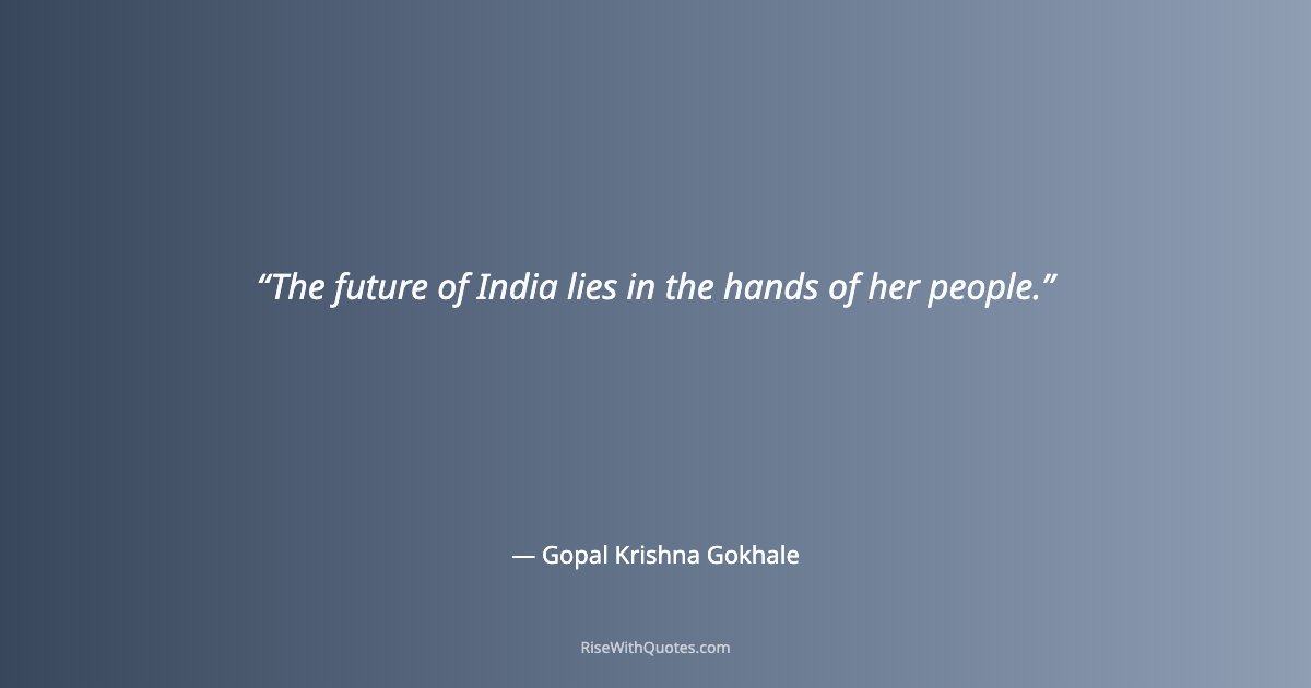 The future of India lies in the hands of her people.