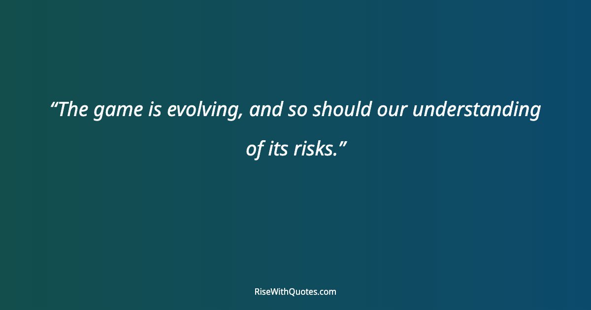 The game is evolving, and so should our understanding of its risks.