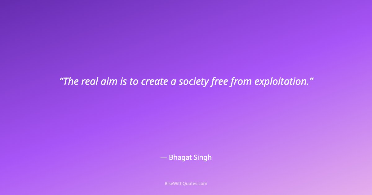 The real aim is to create a society free from exploitation.