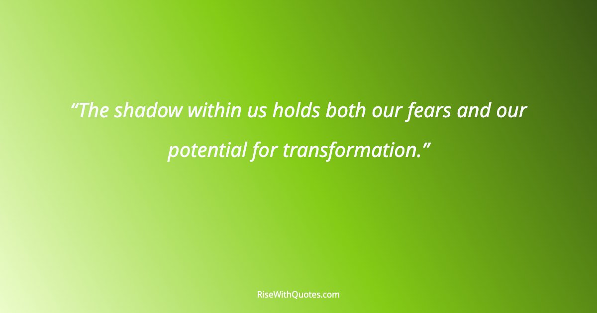 The shadow within us holds both our fears and our potential for transformation.