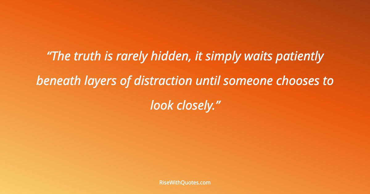 The truth is rarely hidden, it simply waits patiently beneath layers of distraction until someone chooses to look closely.