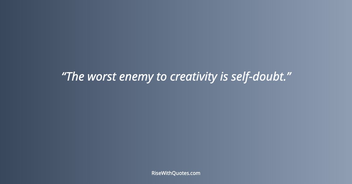 The worst enemy to creativity is self-doubt.
