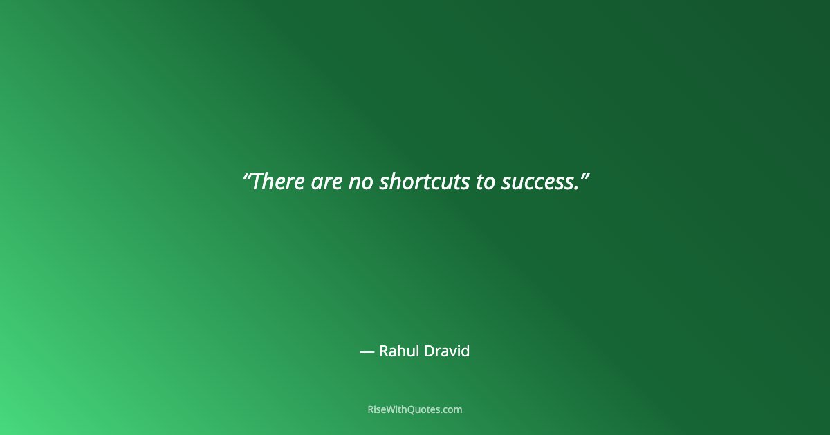 There are no shortcuts to success.