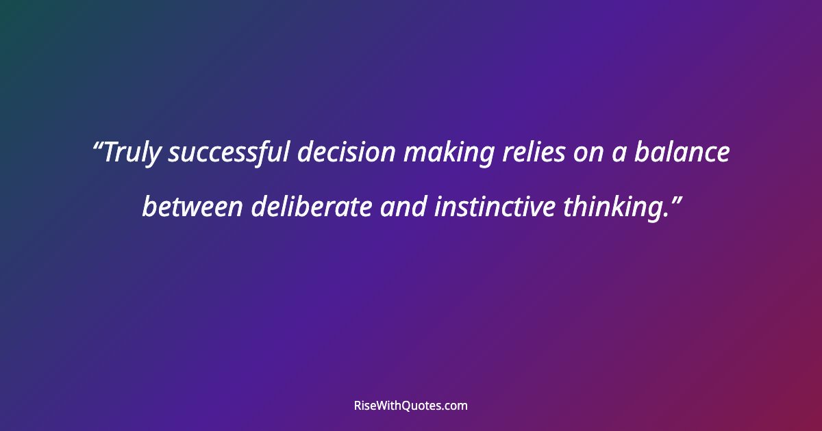 Truly successful decision making relies on a balance between deliberate and instinctive thinking.