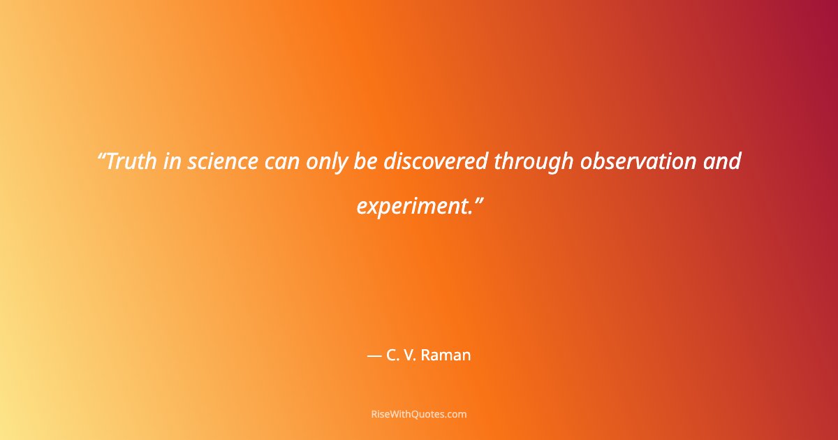Truth in science can only be discovered through observation and experiment.