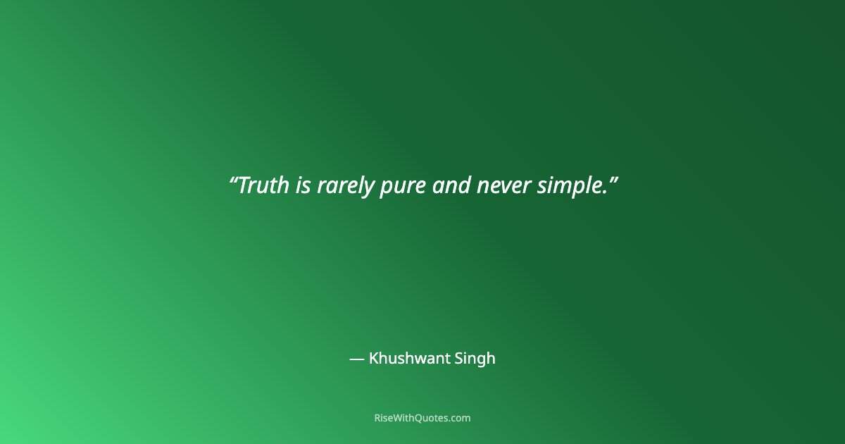 Truth is rarely pure and never simple.