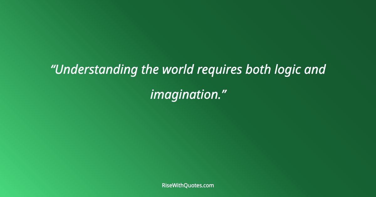 Understanding the world requires both logic and imagination.