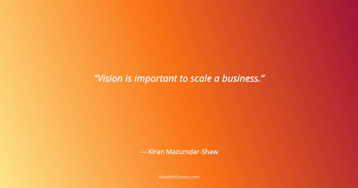 Vision is important to scale a business.
