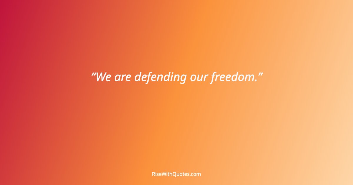 We are defending our freedom.