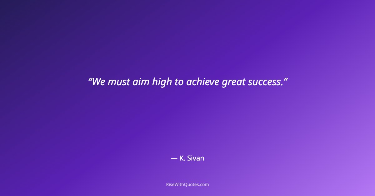We must aim high to achieve great success.