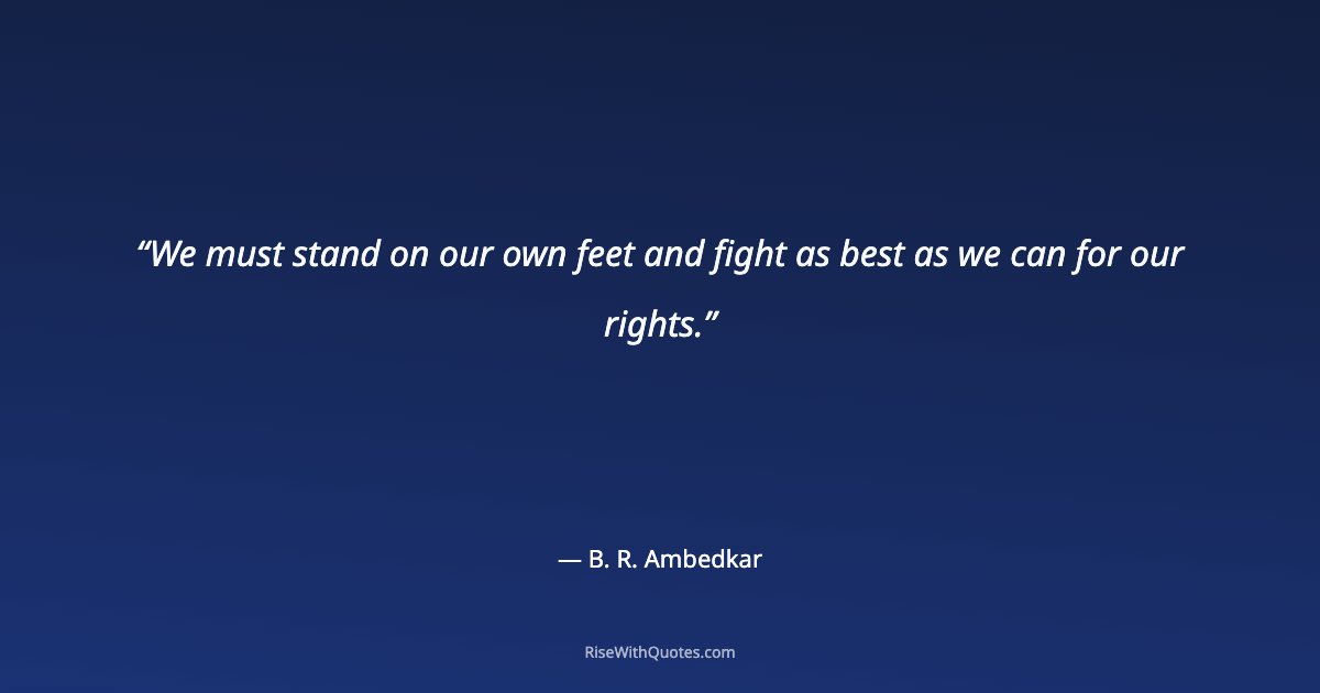We must stand on our own feet and fight as best as we can for our rights.