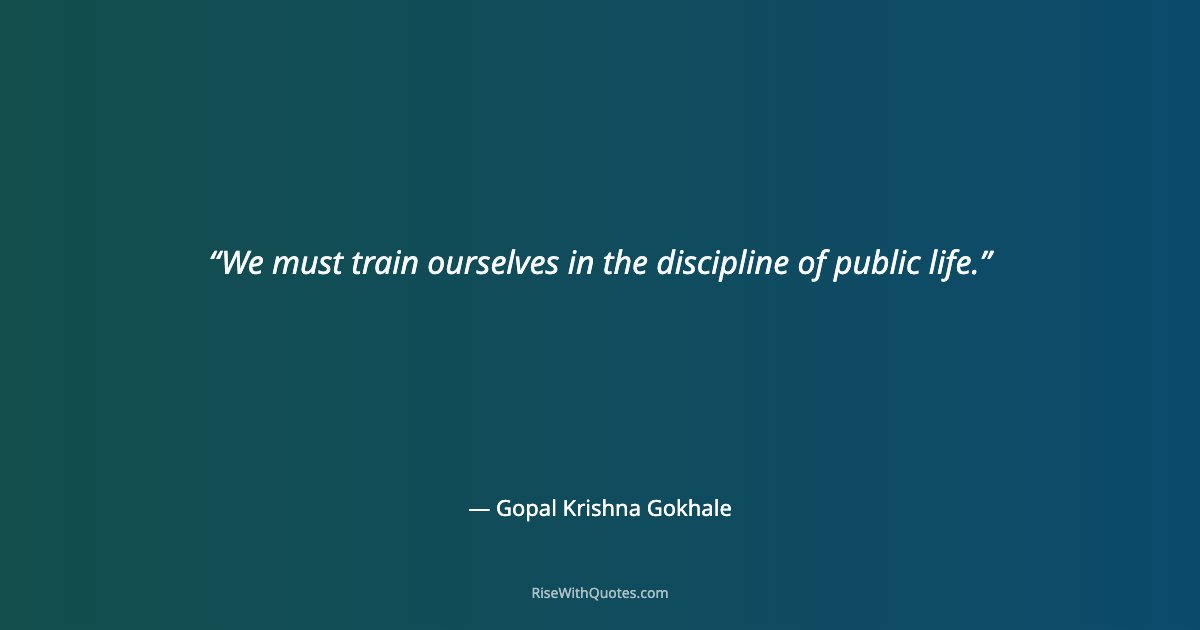 We must train ourselves in the discipline of public life.