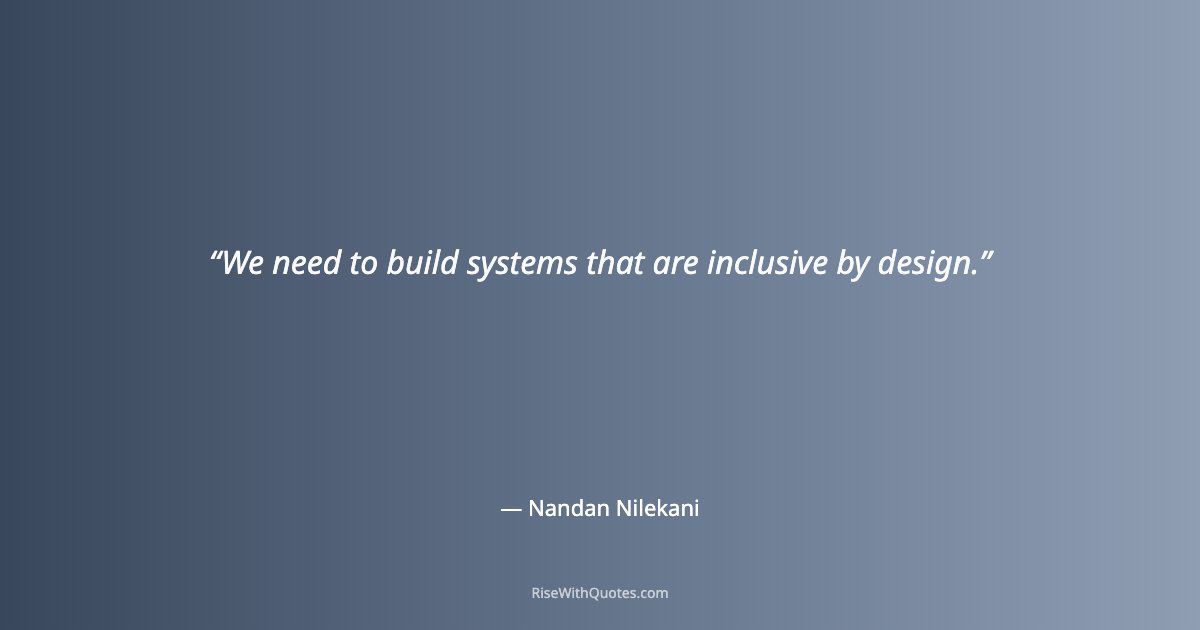 We need to build systems that are inclusive by design.