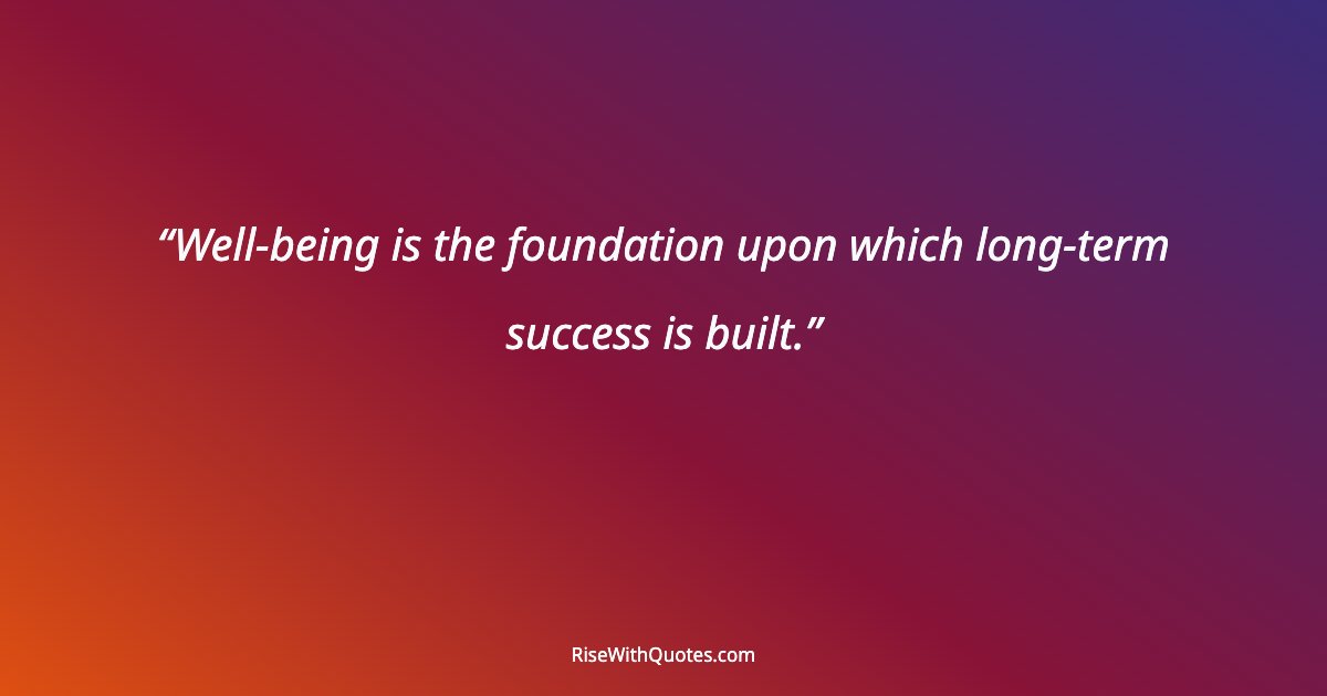 Well-being is the foundation upon which long-term success is built.