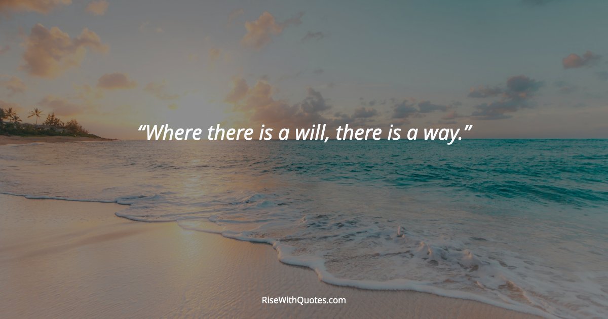 Where there is a will, there is a way.