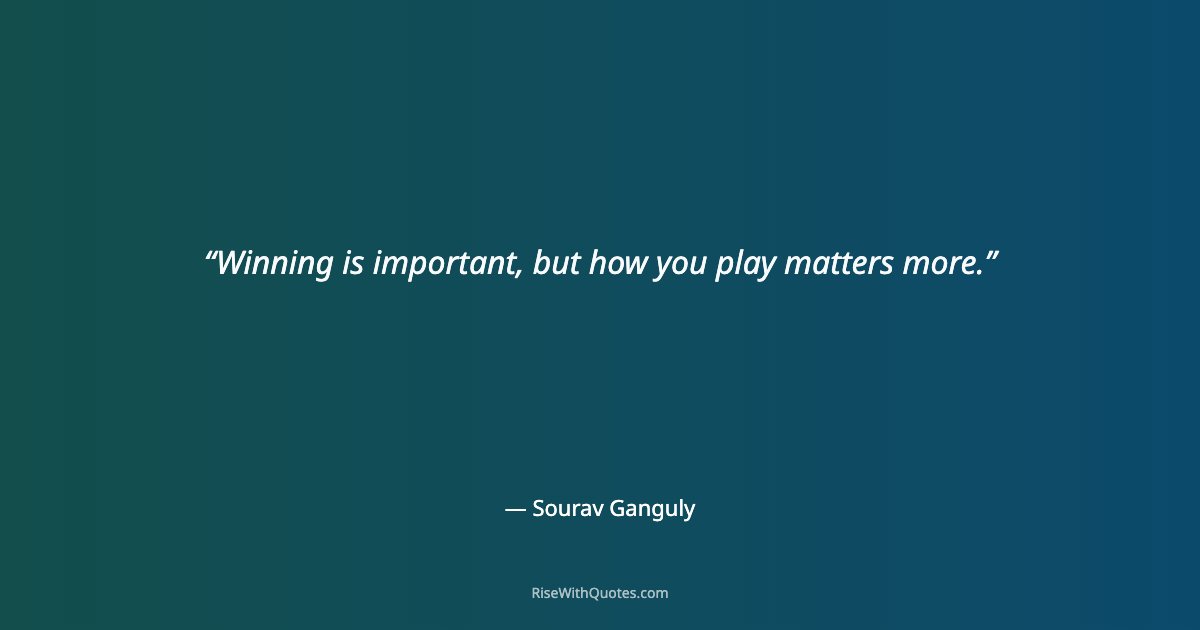 Winning is important, but how you play matters more.