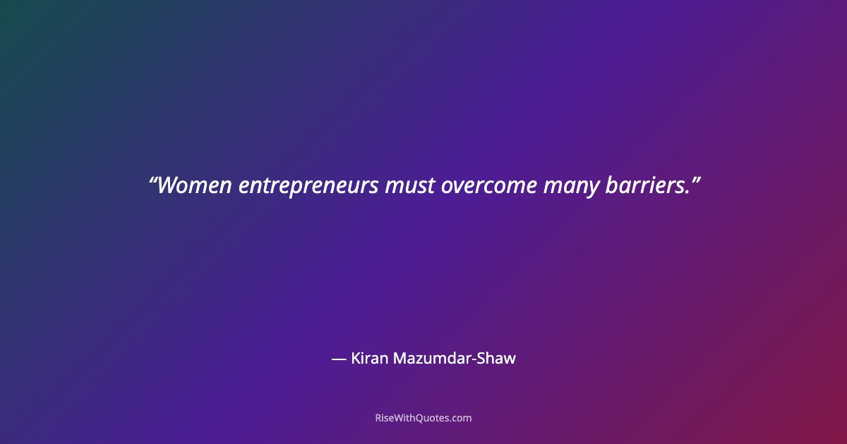 Women entrepreneurs must overcome many barriers.