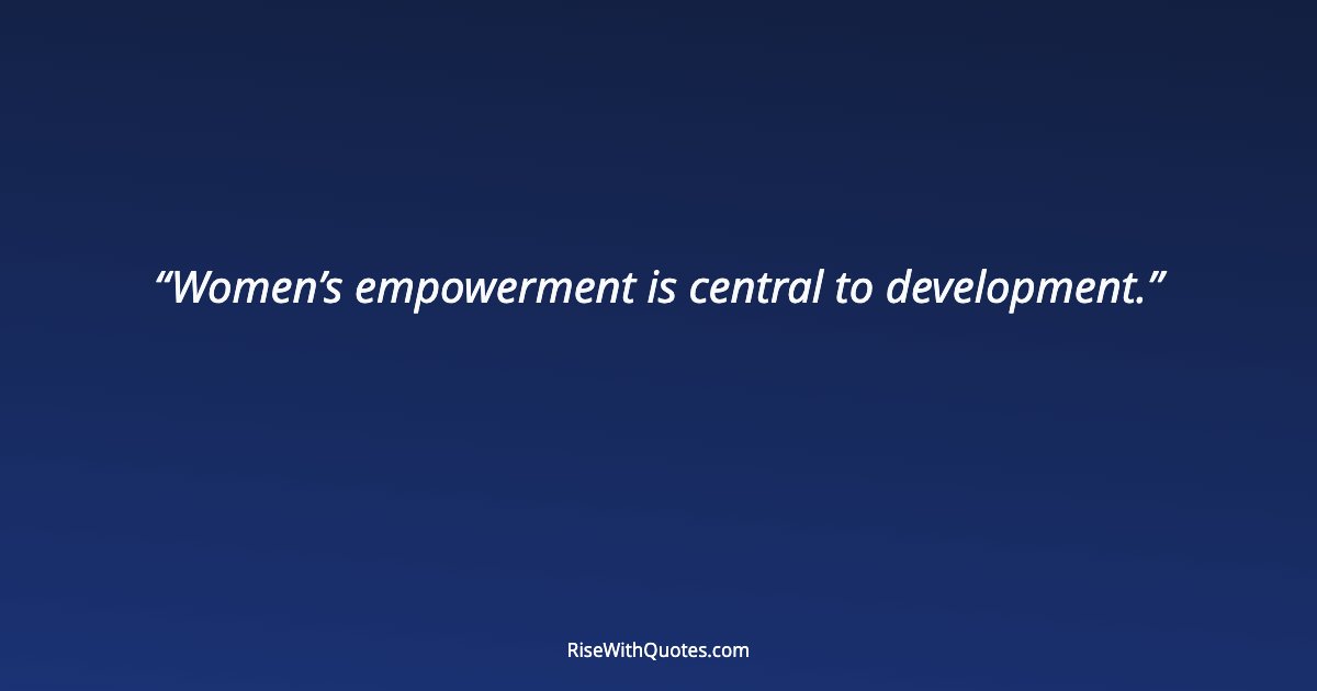 Women’s empowerment is central to development.