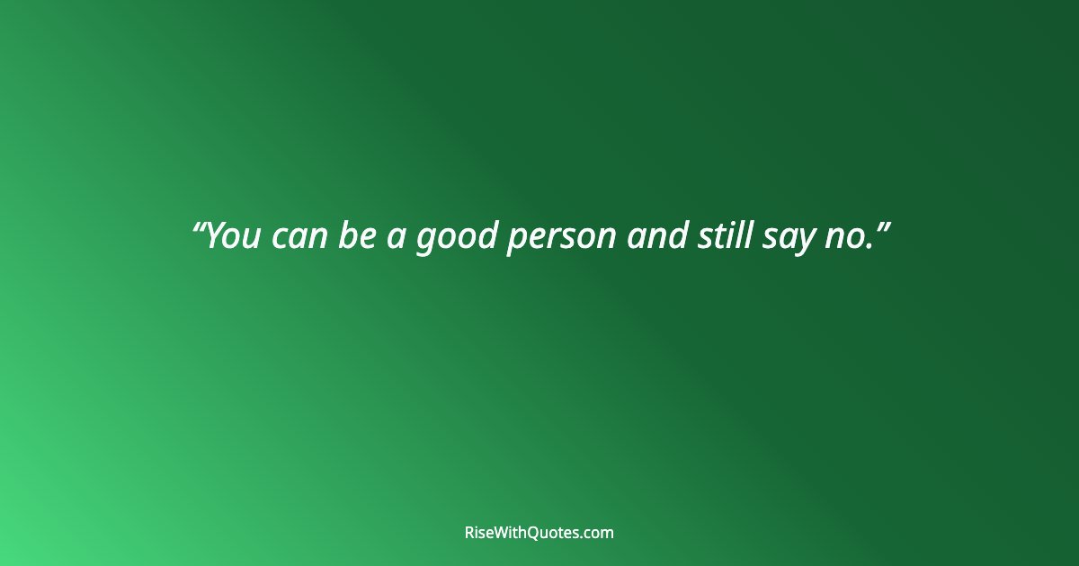 You can be a good person and still say no.