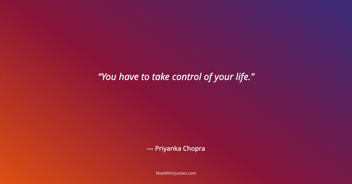 You have to take control of your life.