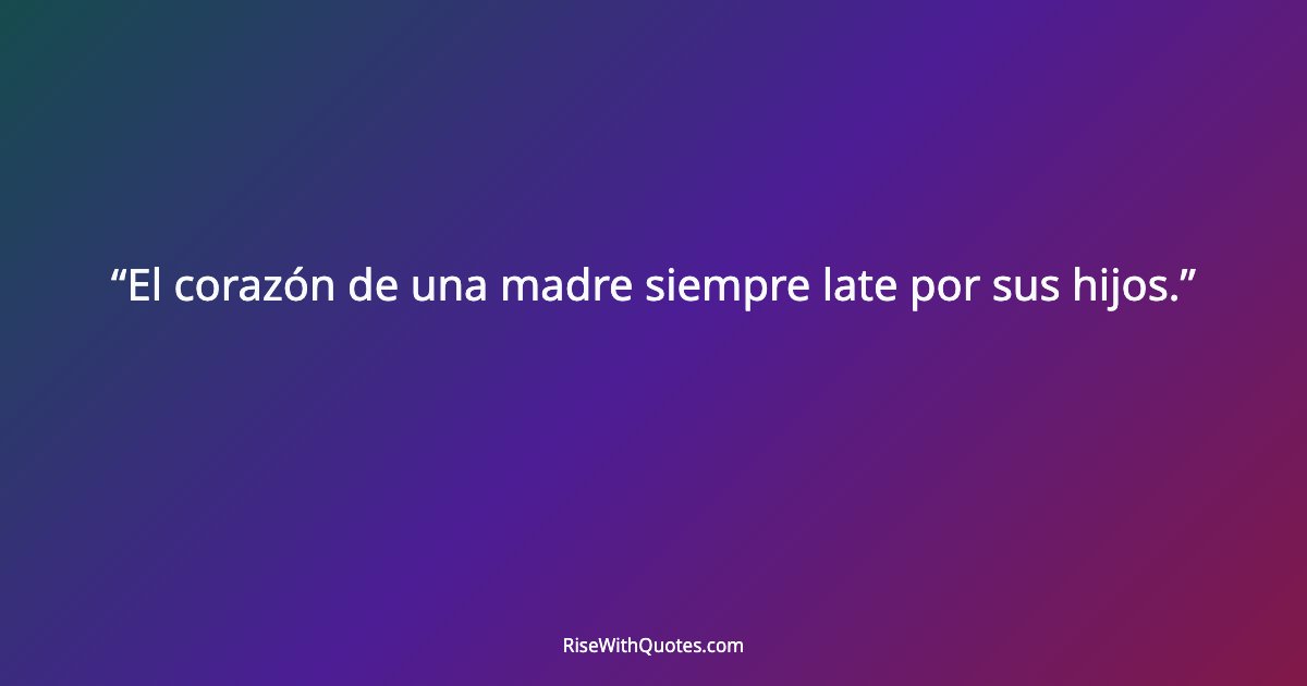 El corazón de una madre siempre late por sus hijos.