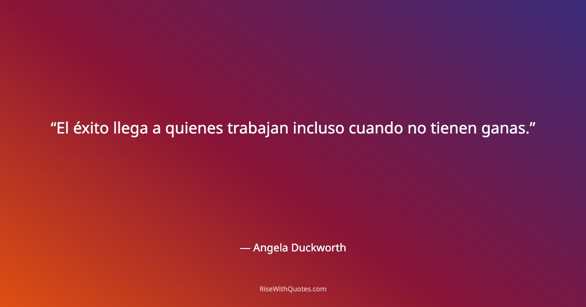 El éxito llega a quienes trabajan incluso cuando no tienen ganas.
