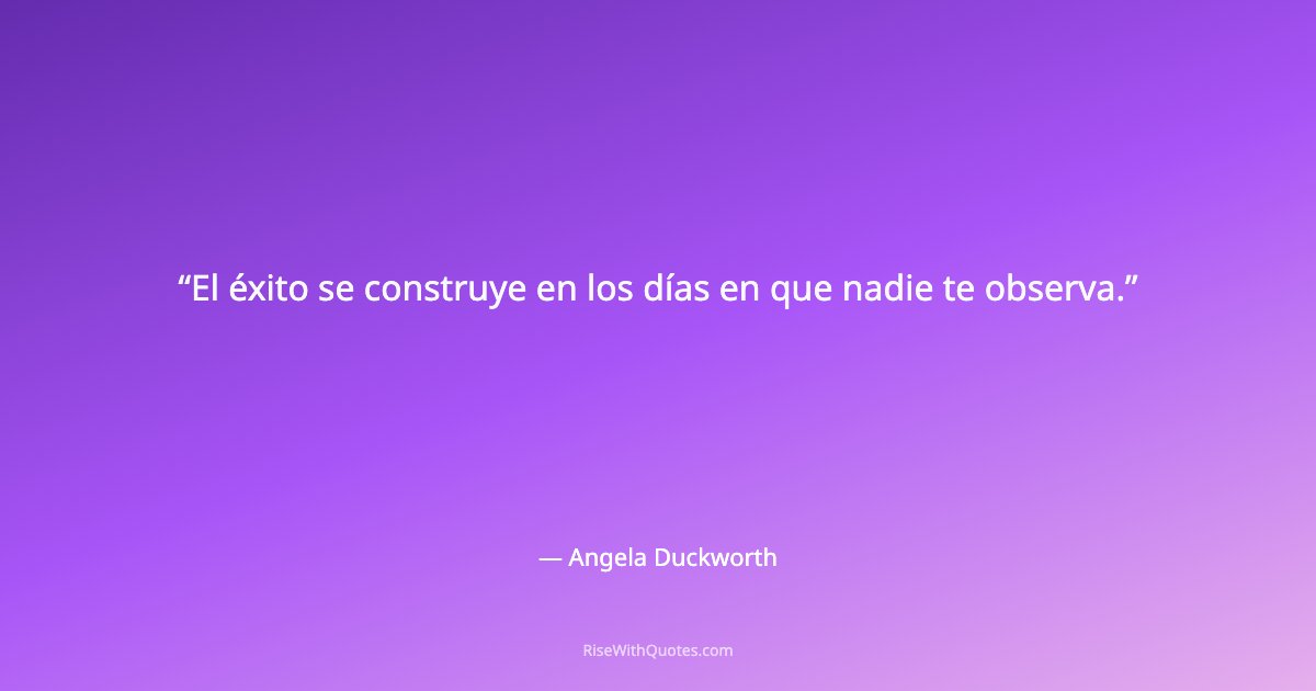 El éxito se construye en los días en que nadie te observa.