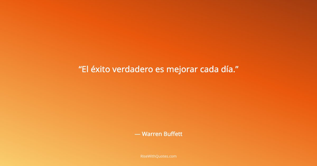 El éxito verdadero es mejorar cada día.