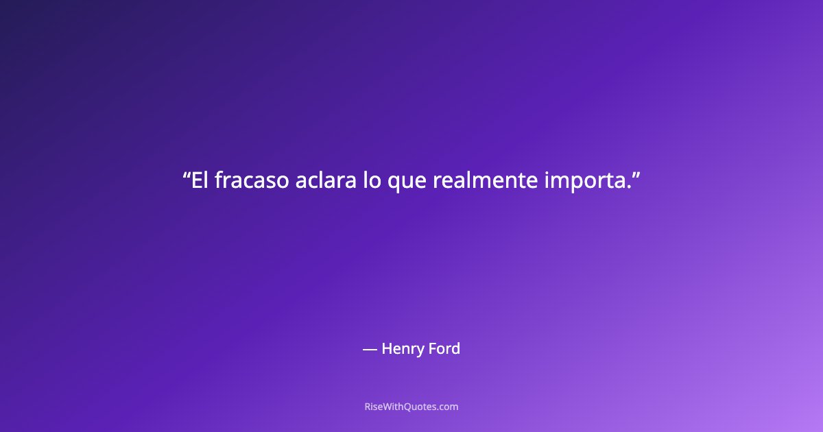 El fracaso aclara lo que realmente importa.