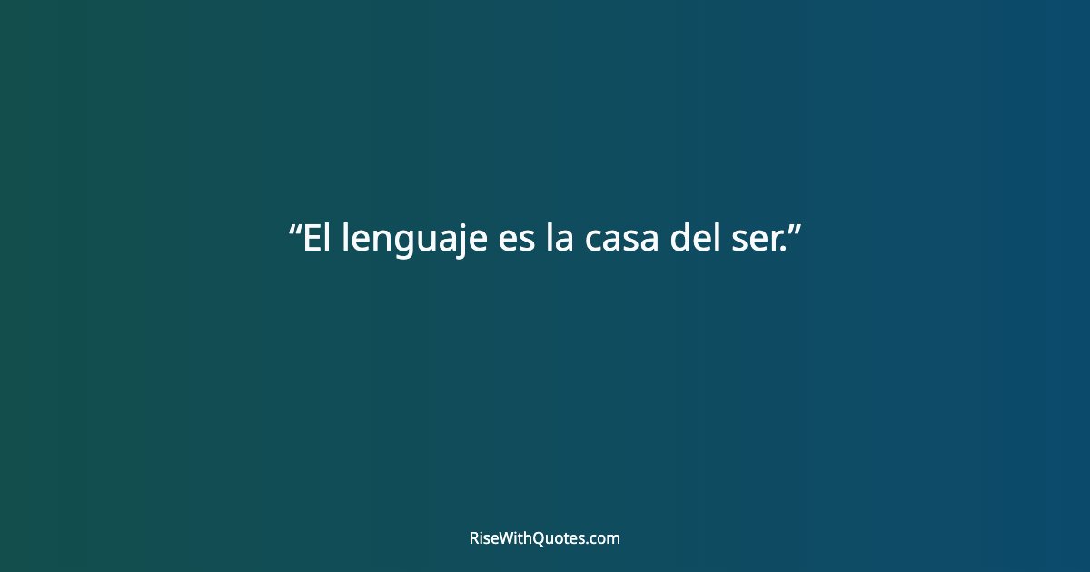 El lenguaje es la casa del ser.