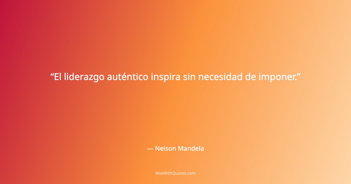 El liderazgo auténtico inspira sin necesidad de imponer.